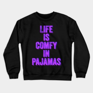 Life is Comfy in Pajamas Crewneck Sweatshirt